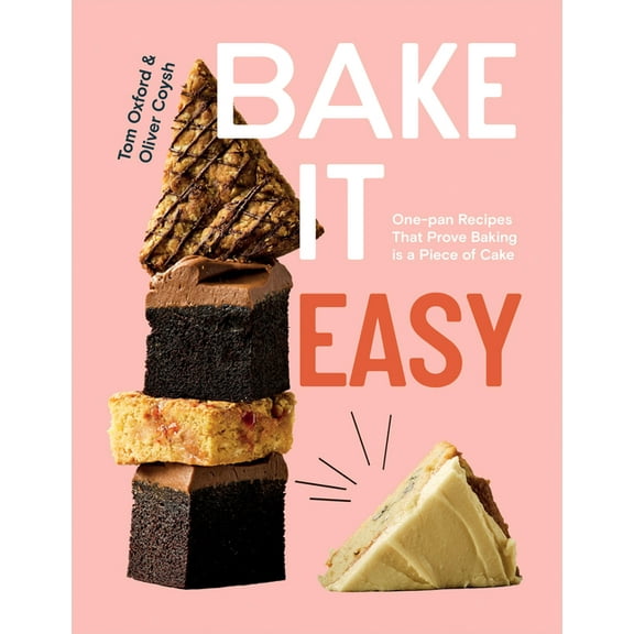 Bake It Easy: One-Pan Recipes That Prove Baking Is a Piece of Cake, (Hardcover)