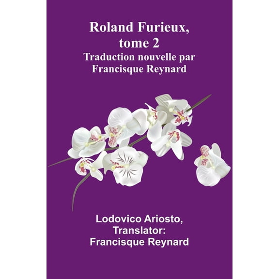 Roland Furieux, tome 2: Traduction nouvelle par Francisque Reynard, (Paperback)