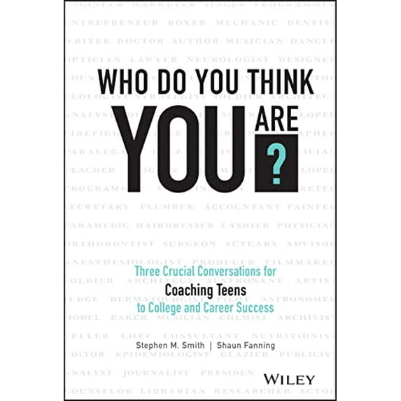 Pre-Owned Who Do You Think You Are?: Three Crucial Conversations for Coaching Teens to College and Career Success (Hardcover) 1119384702 9781119384700