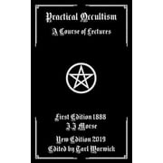 Practical Occultism: A Course of Lectures (Paperback) by Tarl Warwick, J J Morse
