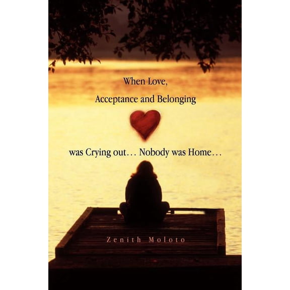 When Love, Acceptance and Belonging Was Crying Out. Nobody Was Home.