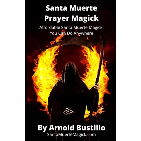 Santa Muerte Prayer Magick: Affordable Santa Muerte Magick You Can Do Anywhere, (Paperback)