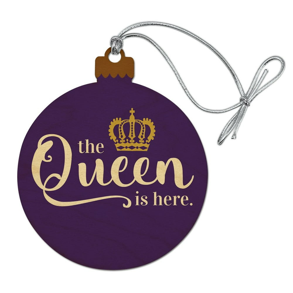 The Queen is Here Crown Royalty Wood Christmas Tree Holiday Ornament