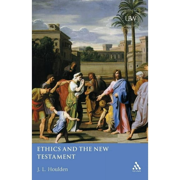 Understanding the Bible and Its World Ethics and the New Testament, (Paperback)