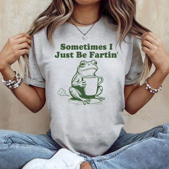 Sometimes I Just Be Fartin Funny Frog Meme Men’s And Women's Graphic Tee 100% Cotton by TBun, Full Sizes S-5XL