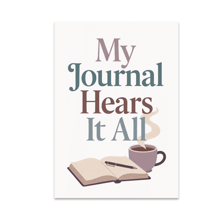 My Journal Hears It All - Spiritual Journaling Enthusiast - 13x19 Poster Print