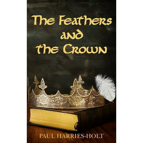 The Feathers and the Crown (Paperback)