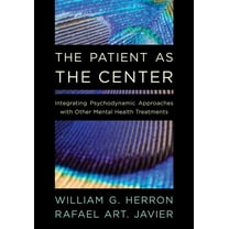 The Patient as the Center: Integrating Psychodynamic Approaches with Other Mental Health Treatments, (Paperback)