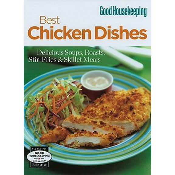 Pre-Owned Best Chicken Dishes: Delicious Soups, Roasts, Stir-Fries and Skillet Meals (Good Housekeeping) (Hardcover) 1572156163 9781572156166