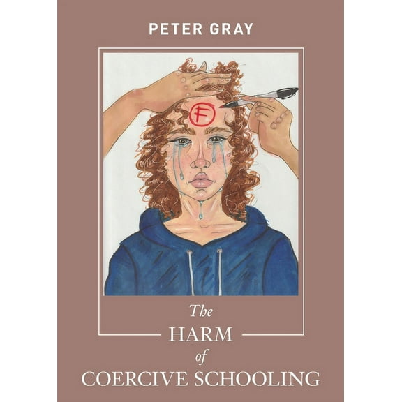 The Harm of Coercive Schooling, (Paperback)