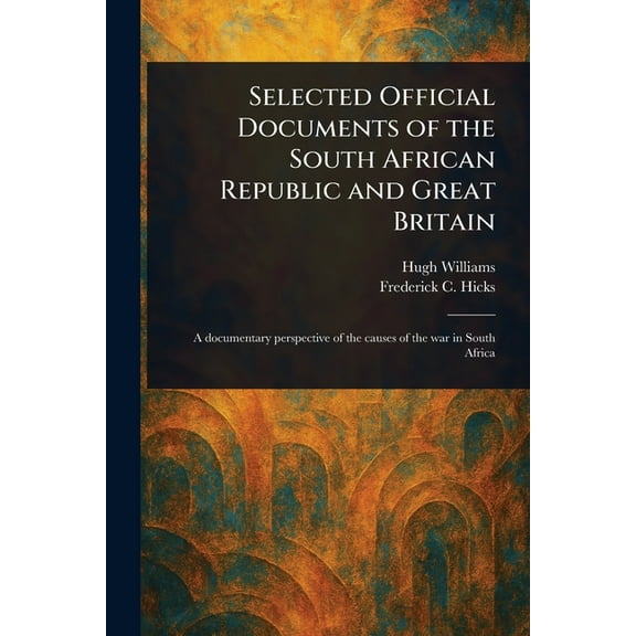 Selected Official Documents of the South African Republic and Great Britain, (Paperback)
