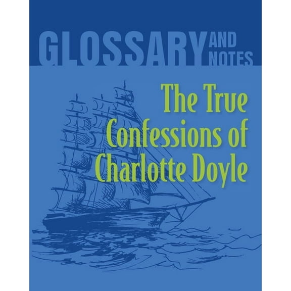 The True Confessions of Charlotte Doyle Glossary and Notes: The True Confessions of Charlotte Doyle, (Paperback)