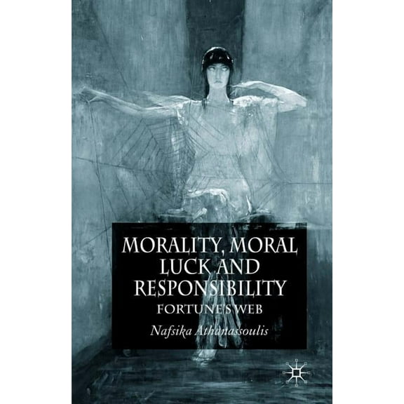 Morality, Moral Luck and Responsibility: Fortune's Web, (Paperback)