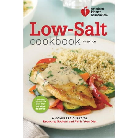 American Heart Association: Low-Salt Cookbook: A Complete Guide to Reducing Sodium and Fat in Your Diet