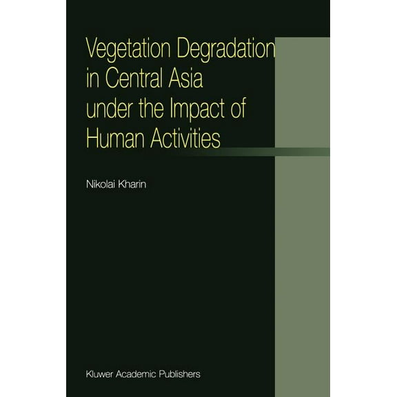 Vegetation Degradation in Central Asia Under the Impact of Human Activities, (Hardcover)