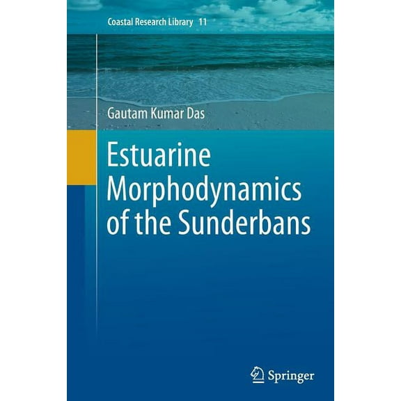Coastal Research Library Estuarine Morphodynamics of the Sunderbans, Book 11, (Paperback)