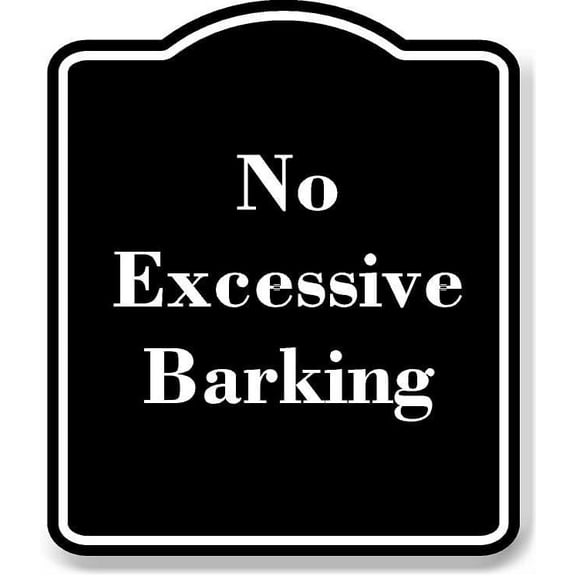No Excessive Barking BLACK Aluminum Composite Sign 8.5''x10''