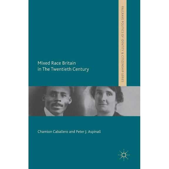 Palgrave Politics of Identity and Citize Mixed Race Britain in the Twentieth Century, (Hardcover)