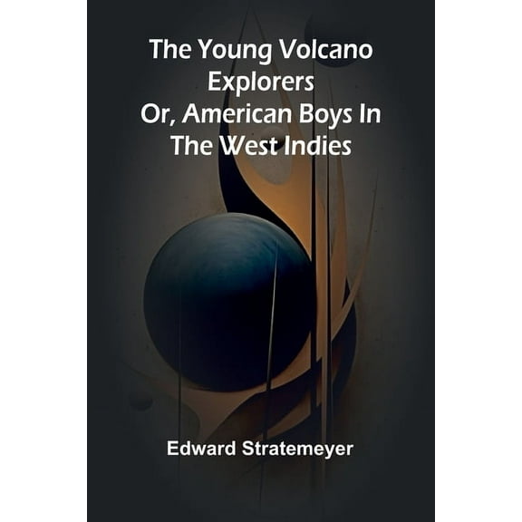 The young volcano explorers: Or, American boys in the West Indies, (Paperback)