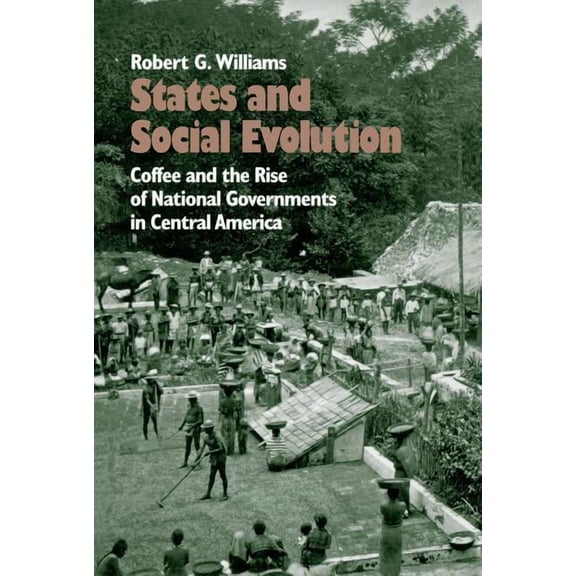 States and Social Evolution: Coffee and the Rise of National Governments in Central America