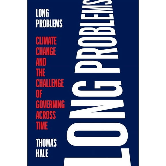 Long Problems: Climate Change and the Challenge of Governing Across Time, (Paperback)