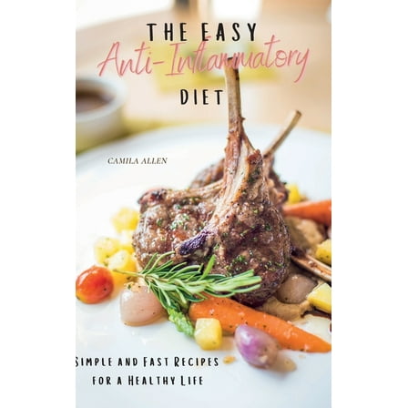 The Easy Anti-Inflammatory Diet: Simple and Fast Recipes for a Healthy Life, (Hardcover)