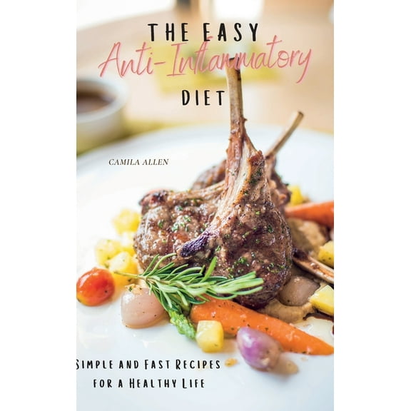 The Easy Anti-Inflammatory Diet: Simple and Fast Recipes for a Healthy Life, (Hardcover)
