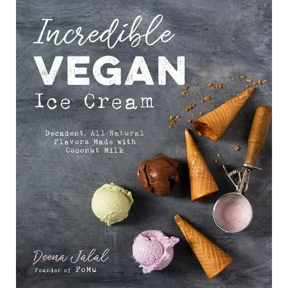 Incredible Vegan Ice Cream: Decadent, All-Natural Flavors Made with Coconut Milk, (Paperback)