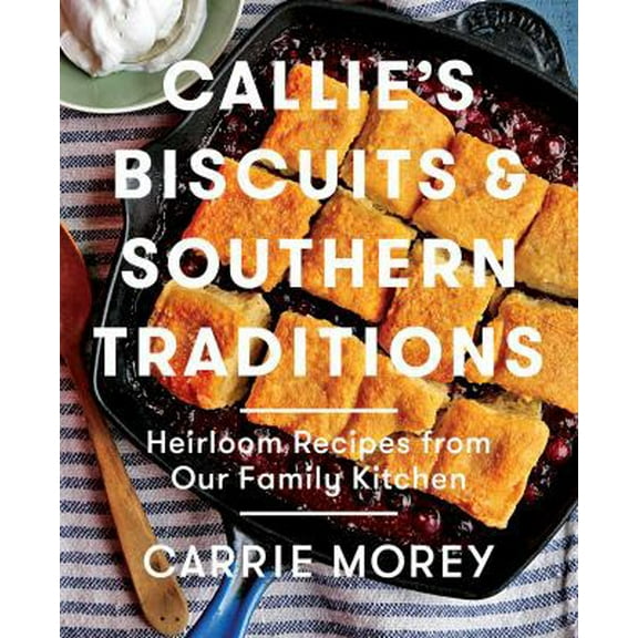 Pre-Owned Callie's Biscuits and Southern Traditions: Heirloom Recipes from Our Family Kitchen (Hardcover) 1476713219 9781476713212