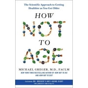 How Not to Age : The Scientific Approach to Getting Healthier as You Get Older (Hardcover)