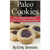 Over 30 Healthy & Delicious Gluten F Paleo Cookies, Over 30 Healthy & Delicious Gluten Free Cookies Dessert Recipes, (Paperback)