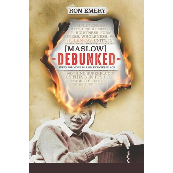 Maslow Debunked: Living for More in a Self-Centered Age (Paperback)