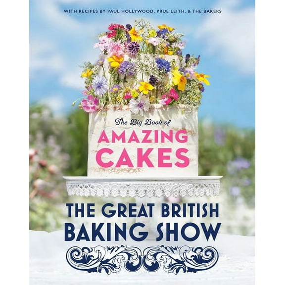 The Great British Baking Show: The Big Book of Amazing Cakes, (Hardcover)