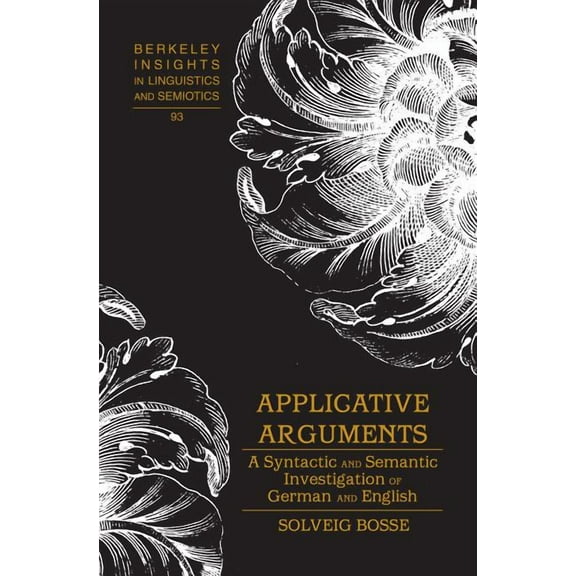 Berkeley Insights in Linguistics and Semiotics: Applicative Arguments: A Syntactic and Semantic Investigation of German and English (Hardcover)