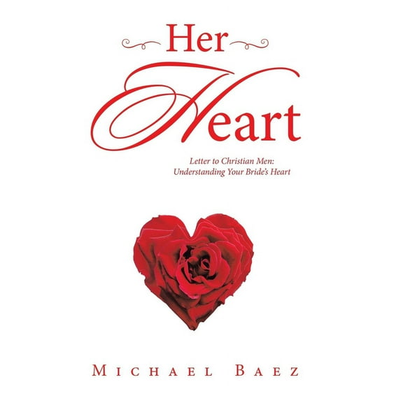 Her Heart: Letter to Christian Men: Understanding Your Bride's Heart, (Hardcover)