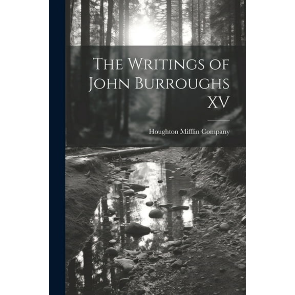 The Writings of John Burroughs XV (Paperback)