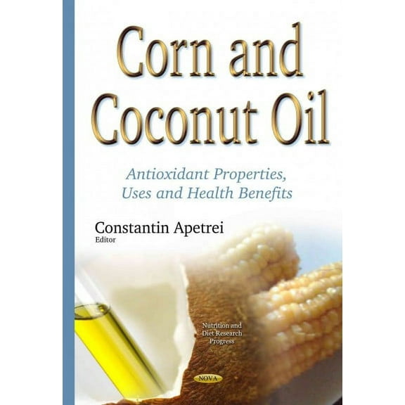 Corn and Coconut Oil : Antioxidant Properties, Uses and Health Benefits