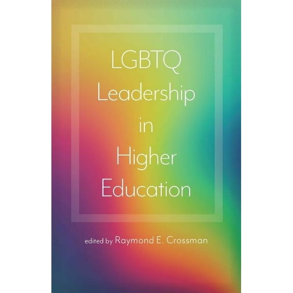 LGBTQ Leadership in Higher Education -- Raymond E. Crossman