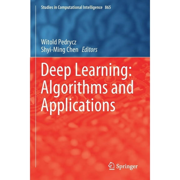 Studies in Computational Intelligence Deep Learning: Algorithms and Applications, Book 865, (Paperback)