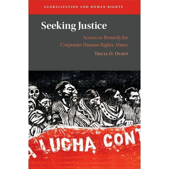 Globalization and Human Rights Seeking Justice: Access to Remedy for Corporate Human Rights Abuse, (Paperback)