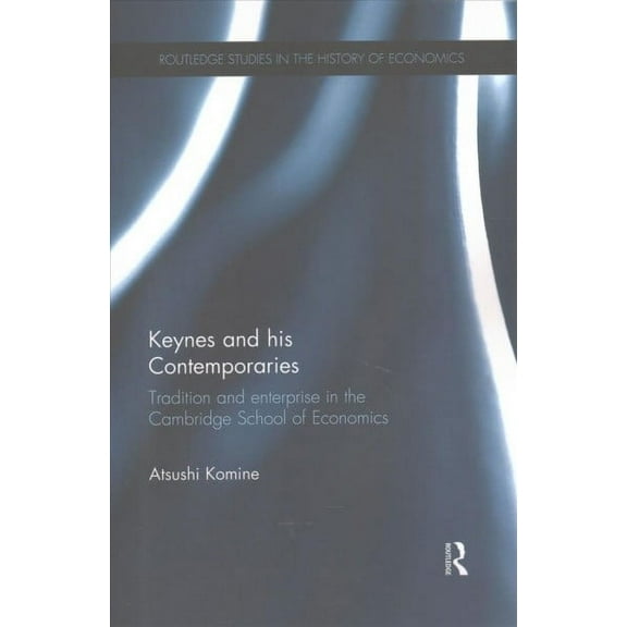 Routledge Studies in the History of Economics: Keynes and His Contemporaries: Tradition and Enterprise in the Cambridge School of Economics (Paperback)