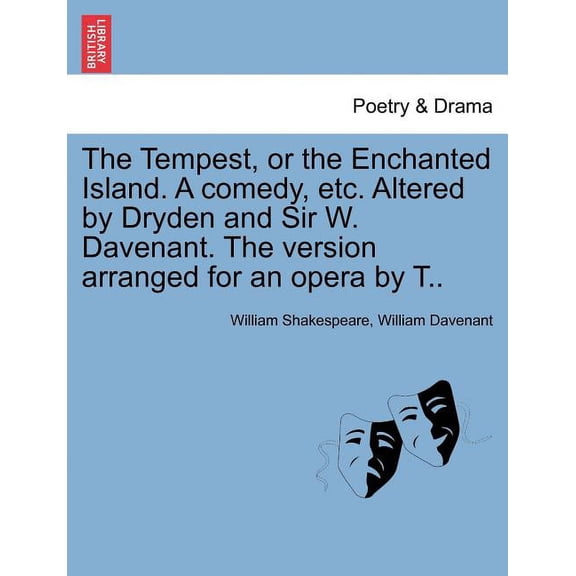 The Tempest, or the Enchanted Island. a Comedy, Etc. Altered by Dryden and Sir W. Davenant. the Version Arranged for an , (Paperback)