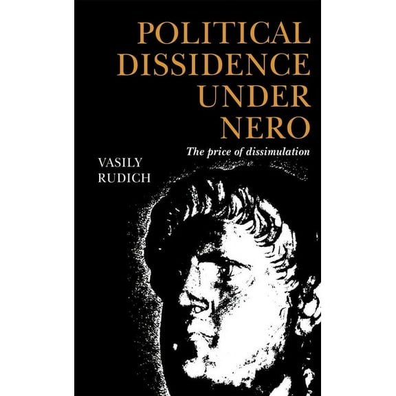 Political Dissidence Under Nero: The Price of Dissimulation, (Hardcover)