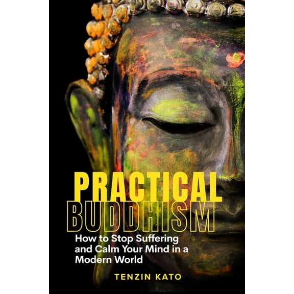 Practical Buddhism: How to Stop Suffering and Calm Your Mind in a Modern World, (Paperback)