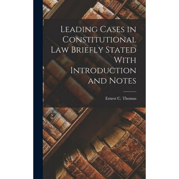 Leading Cases in Constitutional law Briefly Stated With Introduction and Notes (Hardcover)