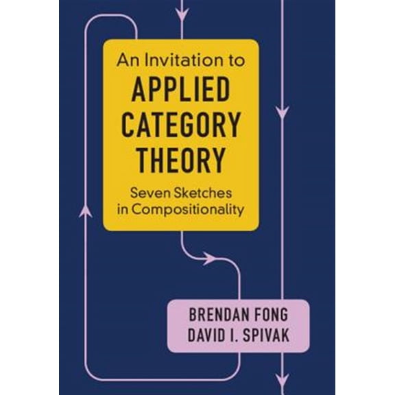 Pre-Owned An Invitation to Applied Category Theory: Seven Sketches in Compositionality, (Paperback)