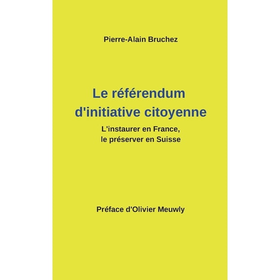 Le référendum d'initiative citoyenne: L'instaurer en France, le préserver en Suisse, (Paperback)