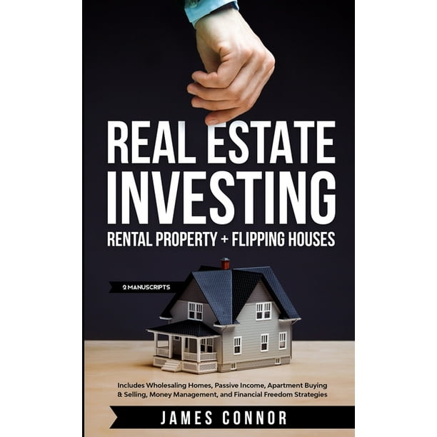 Real Estate Investing Rental Property Flipping Houses 2 Manuscripts Includes Wholesaling Homes Passive Income Apartment Buying Selling Money Management And Financial Freedom Strategies Paperback Walmart Com