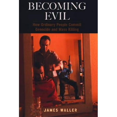 Becoming Evil How Ordinary People Commit Genocide and Mass Killing by James (Best Way To Commit Genocide)
