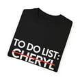 thumbnail image 3 of Funny To Do List Cheryl Name Sarcasm Sarcastic Saying Dad Hilarious Novelty Cheryl Name Men Women Husband Unisex Garment-Dyed T-shirt, 3 of 4